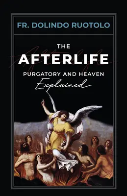 A túlvilági élet: A tisztítótűz és a mennyország magyarázata - The Afterlife: Purgatory and Heaven Explained