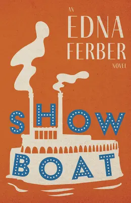 Show Boat - Egy Edna Ferber-regény;Rogers Dickinson bevezetőjével - Show Boat - An Edna Ferber Novel;With an Introduction by Rogers Dickinson