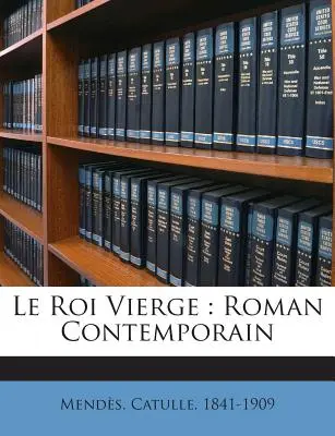 Le Roi Vierge: Roman Contemporain