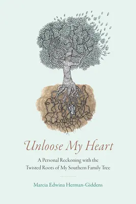 Oldd fel a szívemet! Személyes számvetés a déli családfám csavaros gyökereivel - Unloose My Heart: A Personal Reckoning with the Twisted Roots of My Southern Family Tree