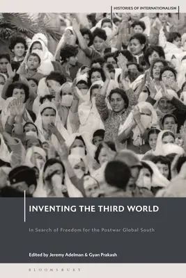 A harmadik világ feltalálása: A háború utáni globális dél szabadságát keresve - Inventing the Third World: In Search of Freedom for the Postwar Global South