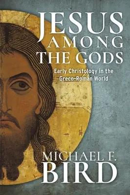 Jézus az istenek között: Korai krisztológia a görög-római világban - Jesus Among the Gods: Early Christology in the Greco-Roman World