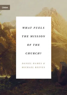 Mi élteti az egyház küldetését? - What Fuels the Mission of the Church?