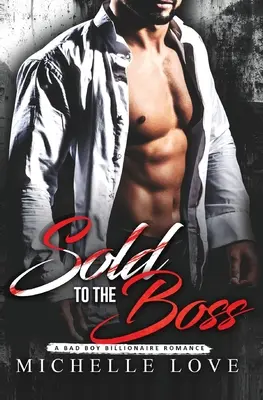 Sold to the Boss: A Bad Boy Billionaire Romance (Eladva a főnöknek) - Sold to the Boss: A Bad Boy Billionaire Romance