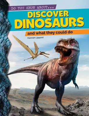 Fedezd fel a dinoszauruszokat! And What They Could Do - Discover Dinosaurs: And What They Could Do