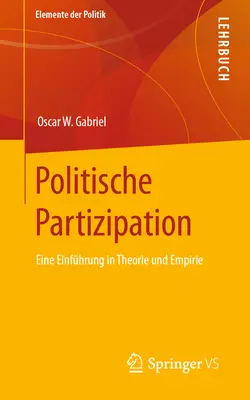 Politische Partizipation: Eine Einfhrung in Theorie Und Empirie