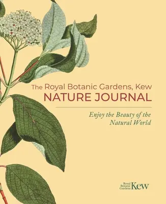 The Royal Botanic Gardens, Kew Nature Journal: Élvezze a természeti világ szépségét - The Royal Botanic Gardens, Kew Nature Journal: Enjoy the Beauty of the Natural World