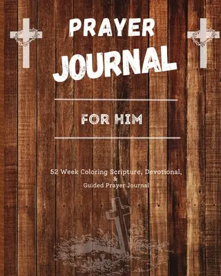 Prayer Journal For Him: 52 hetes szentírás, áhítat és vezetett imanapló - Prayer Journal For Him: 52 week scripture, devotional, and guided prayer journal