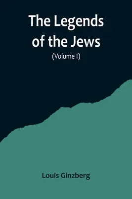 A zsidók legendái( I. kötet) - The Legends of the Jews( Volume I)