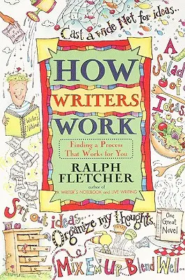 Hogyan dolgoznak az írók: Az ön számára megfelelő folyamat megtalálása - How Writers Work: Finding a Process That Works for You