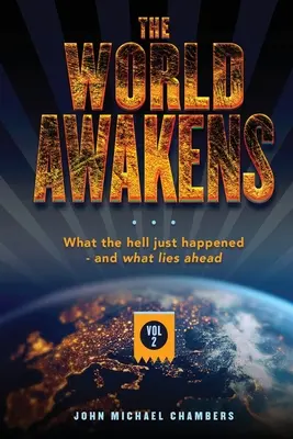 The World Awakens: Mi a fene történt - és mi vár ránk (Második kötet) - The World Awakens: What the Hell Just Happened-and What Lies Ahead (Volume Two)