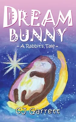 Dream Bunny: A Rabbit's Tale