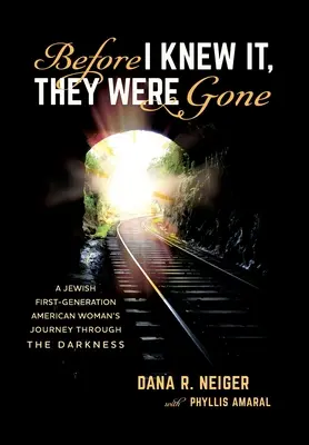 Mielőtt észrevettem volna, már nem voltak itt: Egy első generációs amerikai zsidó nő utazása a sötétségen keresztül - Before I Knew It, They Were Gone: A Jewish First-Generation American Woman's Journey through the Darkness