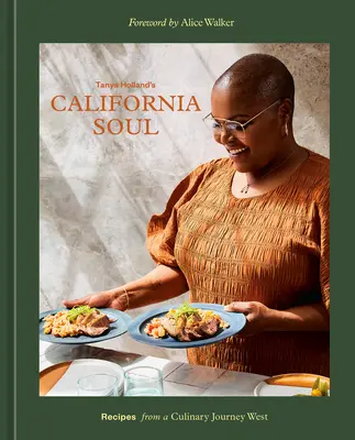 Tanya Holland kaliforniai lelke: Receptek egy kulináris utazásról nyugatra [Szakácskönyv] - Tanya Holland's California Soul: Recipes from a Culinary Journey West [A Cookbook]