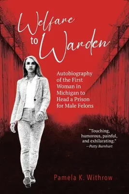 Jólétből igazgatóvá: Az első nő önéletrajza, aki Michiganben férfibűnözőknek fenntartott börtönt vezetett - Welfare to Warden: Autobiography of the First Woman in Michigan to Head a Prison for Male Felons