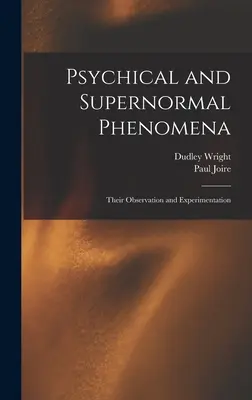 Pszichikai és természetfeletti jelenségek: Megfigyelésük és kísérletezésük - Psychical and Supernormal Phenomena: Their Observation and Experimentation