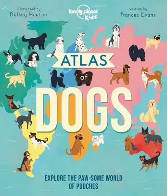 Lonely Planet Kids Kutyák atlasza 1 - Lonely Planet Kids Atlas of Dogs 1