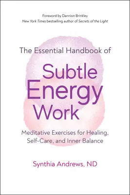 Finom energiamunka: Meditatív gyakorlatok a gyógyulásért, öngondoskodásért és belső egyensúlyért - Subtle Energy Work: Meditative Exercises for Healing, Self-Care, and Inner Balance