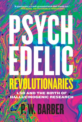 Pszichedelikus forradalmárok: Az LSD és a hallucinogén kutatások születése - Psychedelic Revolutionaries: LSD and the Birth of Hallucinogenic Research