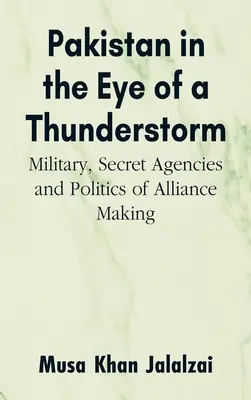 Pakisztán a vihar szemében: Katonaság, titkos ügynökségek és a szövetségkötés politikája - Pakistan in the Eye of a Thunderstorm: Military, Secret Agencies and Politics of Alliance Making