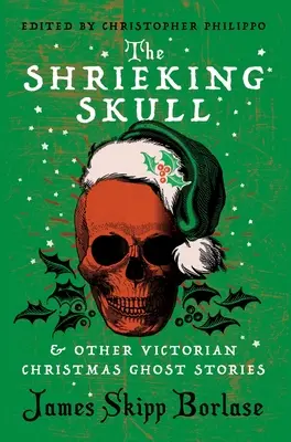 A sikoltó koponya és más viktoriánus karácsonyi kísértettörténetek - The Shrieking Skull and Other Victorian Christmas Ghost Stories