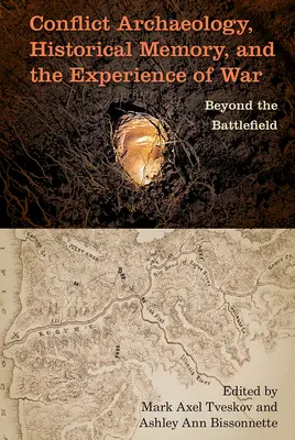 Konfliktusarcheológia, történelmi emlékezet és a háború tapasztalata: a csatatéren túl - Conflict Archaeology, Historical Memory, and the Experience of War: Beyond the Battlefield