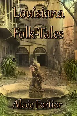 Louisiana népmesék - Louisiana Folk-tales