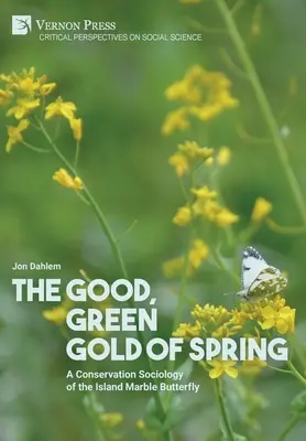 A tavasz jó, zöld aranya: A szigeti márványpillangó természetvédelmi szociológiája - The Good, Green Gold of Spring: A Conservation Sociology of the Island Marble Butterfly