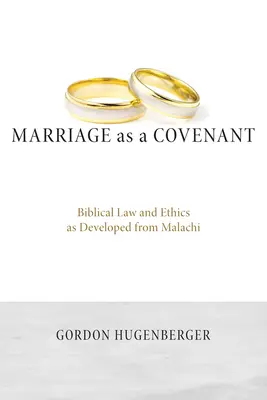 A házasság mint szövetség: A bibliai törvény és etika a Malakiásból kiindulva - Marriage as a Covenant: Biblical Law and Ethics as Developed from Malachi