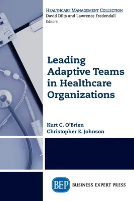 Adaptív csapatok vezetése az egészségügyi szervezetekben - Leading Adaptive Teams in Healthcare Organizations