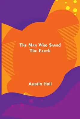 Az ember, aki megmentette a Földet - The Man Who Saved the Earth