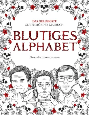 Blutiges ábécé: Das grausigste Serienmrder-Malbuch. Wahre Kriminalflle - Geschenk fr Erwachsene - voller berhmter Mrder. Nur fr - Blutiges Alphabet: Das grausigste Serienmrder-Malbuch. Wahre Kriminalflle - Geschenk fr Erwachsene - voller berhmter Mrder. Nur fr