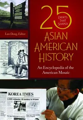 25 esemény, amely az ázsiai amerikai történelmet alakította: Az amerikai mozaik enciklopédiája - 25 Events that Shaped Asian American History: An Encyclopedia of the American Mosaic