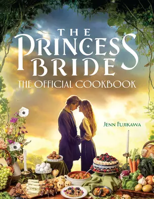 A hercegnő menyasszonya: A hivatalos szakácskönyv - The Princess Bride: The Official Cookbook