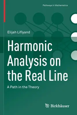 Harmonikus analízis a valós vonalon: Egy út az elméletben - Harmonic Analysis on the Real Line: A Path in the Theory