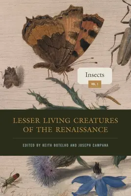 A reneszánsz kisebb élőlényei: kötet, Rovarok - Lesser Living Creatures of the Renaissance: Volume 1, Insects