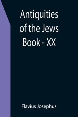 A zsidók régiségei; XX. könyv - Antiquities of the Jews; Book - XX