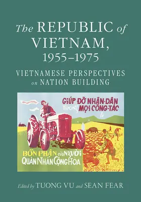 A Vietnami Köztársaság, 1955-1975: A nemzetépítés vietnami perspektívái - The Republic of Vietnam, 1955-1975: Vietnamese Perspectives on Nation Building