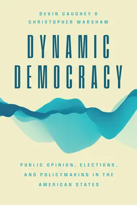 Dinamikus demokrácia: Közvélemény, választások és politikai döntéshozatal az amerikai államokban - Dynamic Democracy: Public Opinion, Elections, and Policymaking in the American States