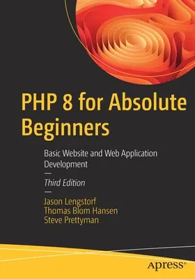 PHP 8 abszolút kezdőknek: Alapvető honlap- és webalkalmazás-fejlesztés - PHP 8 for Absolute Beginners: Basic Website and Web Application Development