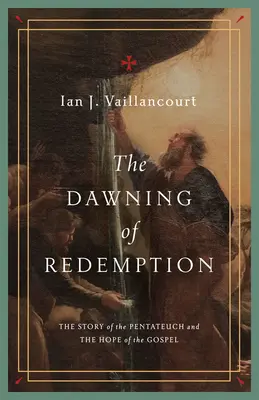 A megváltás hajnala: A Pentateuchus története és az evangélium reménye - The Dawning of Redemption: The Story of the Pentateuch and the Hope of the Gospel