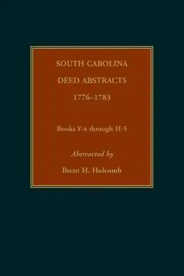 Dél-Karolinai okirat-kivonatok, 1776-1783, Y-4-H-5. könyvek - South Carolina Deed Abstracts, 1776-1783, Books Y-4 through H-5