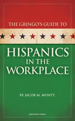 Gringo útmutatója a spanyolok számára a munkahelyen - Gringo's Guide to Hispanics in the Workplace