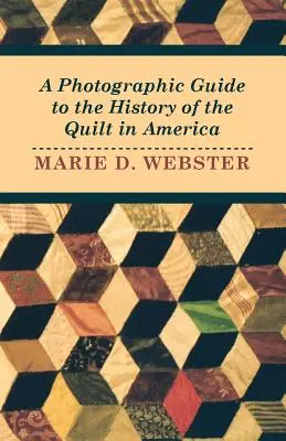 Fényképes kalauz a steppelés történetéhez Amerikában - A Photographic Guide to the History of the Quilt in America