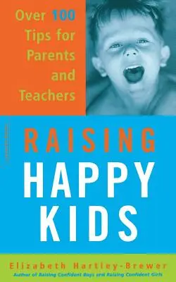 Raising Happy Kids: Több mint 100 tipp szülőknek és tanároknak - Raising Happy Kids: Over 100 Tips for Parents and Teachers