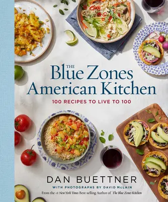 A kék zónák amerikai konyhája: 100 recept a 100 évig tartó élethez - The Blue Zones American Kitchen: 100 Recipes to Live to 100