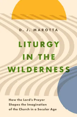 Liturgia a vadonban: Hogyan formálja az Úr imája az egyház képzeletét egy szekuláris korban? - Liturgy in the Wilderness: How the Lord's Prayer Shapes the Imagination of the Church in a Secular Age