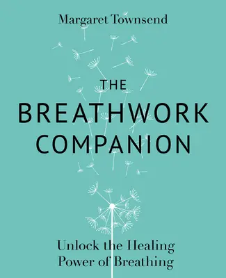 The Breathwork Companion: A légzés gyógyító erejének felszabadítása - The Breathwork Companion: Unlock the Healing Power of Breathing