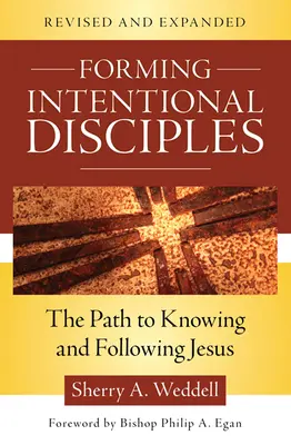 Szándékos tanítványok formálása: A Jézus megismeréséhez és követéséhez vezető út, átdolgozott és bővített változatban - Forming Intentional Disciples: The Path to Knowing and Following Jesus, Revised and Expanded