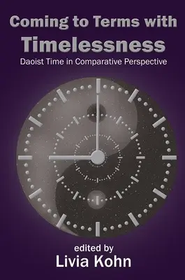 Az időtlenséggel való megbékélés: A daoista idő összehasonlító perspektívában - Coming to Terms with Timelessness: Daoist Time in Comparative Perspective